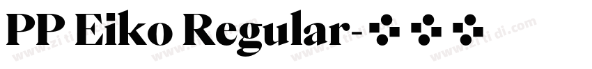 PP Eiko Regular字体转换 PP Eiko Regular字体转换